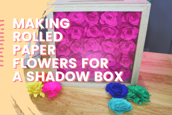 How to Create Rolled Paper Flowers for a Shadow Box with Corinne's Class
